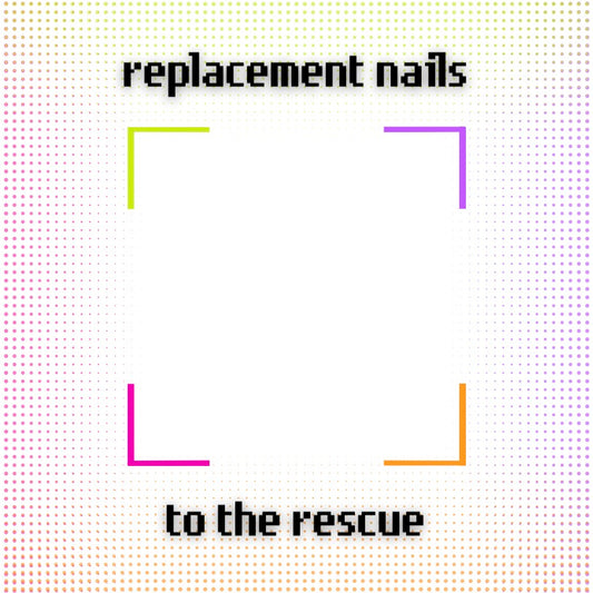 REPLACEMENT NAIL